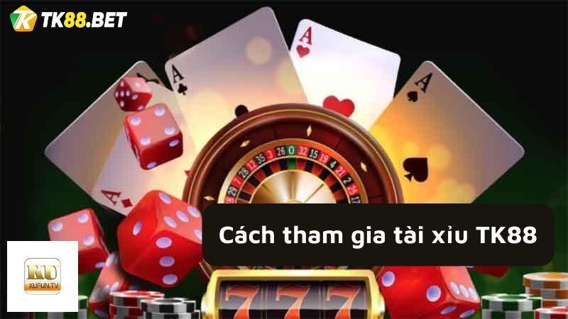 Cách tham gia tài xỉu TK88