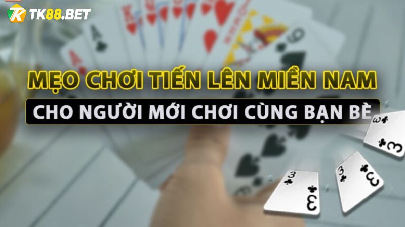 Kinh nghiệm chơi tiến lên miền nam