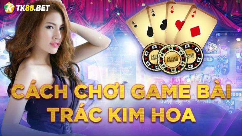 Luật chơi bài Trác Kim Hoa