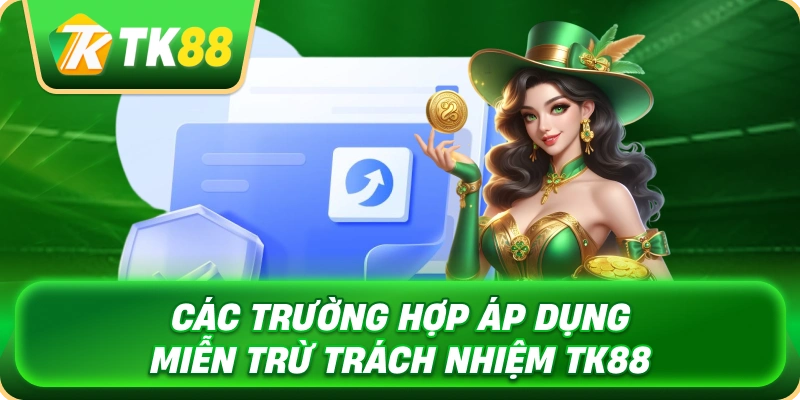 cac_truong_hop_ap_dung_mien_tru_trach_nhiem_tk88_1x