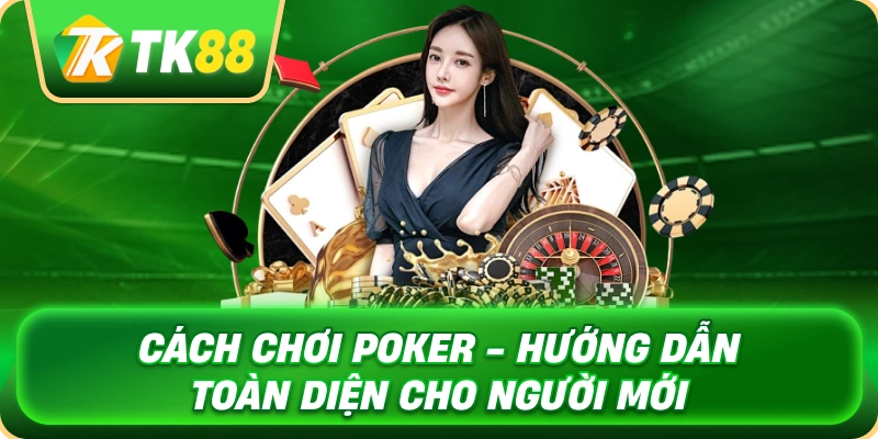cach_choi_poker_huong_dan_toan_dien_cho_nguoi_moi_1x