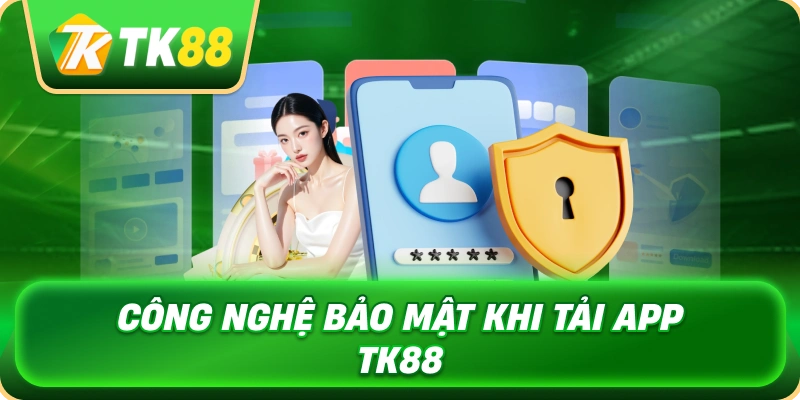 cong_nghe_bao_mat_khi_tai_app_tk88_1x