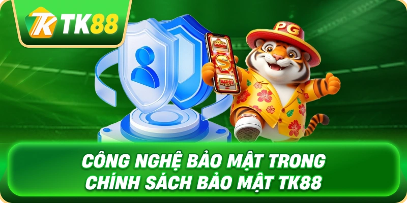 cong_nghe_bao_mat_trong_chinh_sach_bao_mat_tk88_1x
