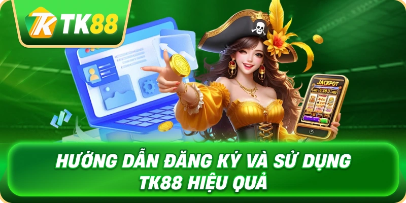 huong_dan_dang_ky_va_su_dung_tk88_hieu_qua_1x
