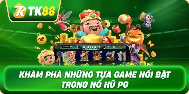 kham_pha_nhung_tua_game_noi_bat_trong_no_hu_pg_1x