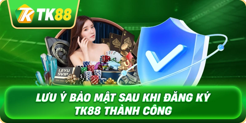 luu_y_bao_mat_sau_khi_dang_ky_tk88_thanh_cong_1x
