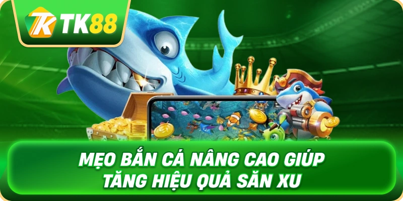 meo_ban_ca_nang_cao_giup_tang_hieu_qua_san_xu_1x