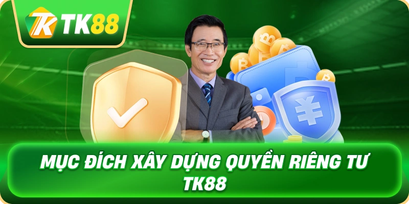 muc_dich_xay_dung_quyen_rieng_tu_tk88_1x