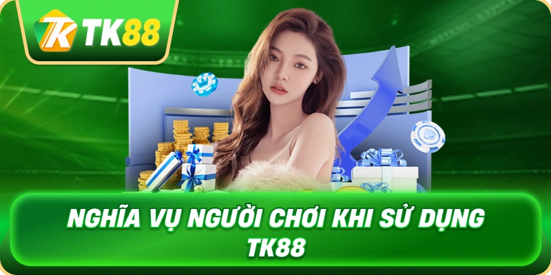 nghia_vu_nguoi_choi_khi_su_dung_tk88_1x