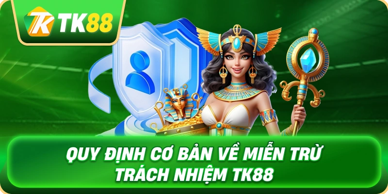 quy_dinh_co_ban_ve_mien_tru_trach_nhiem_tk88_1x