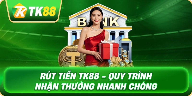 rut_tien_tk88_quy_trinh_nhan_thuong_nhanh_chong_1x