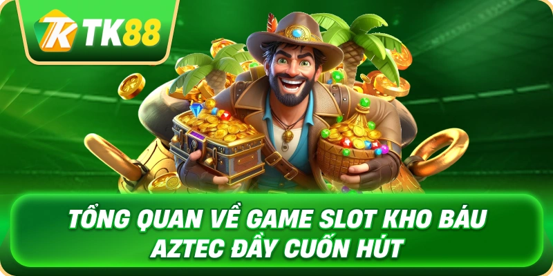 tong_quan_ve_game_slot_kho_bau_aztec_day_cuon_hut_1x