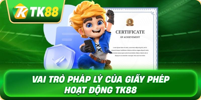 vai_tro_phap_ly_cua_giay_phep_hoat_dong_tk88_1x