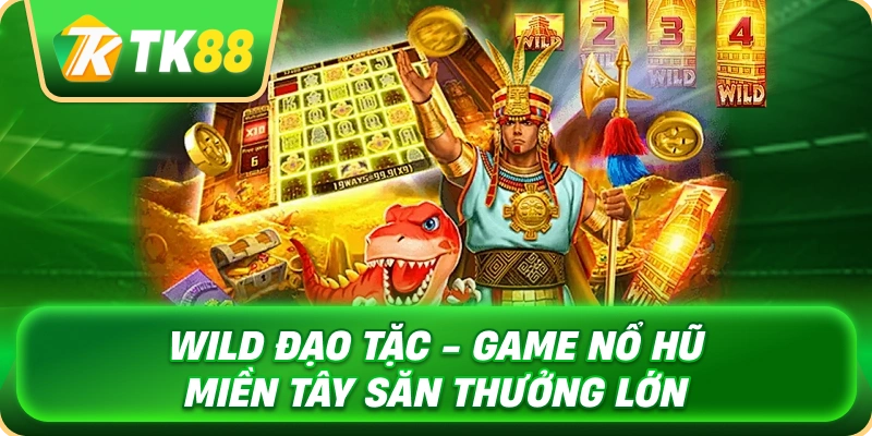 wild_dao_tac_game_no_hu_mien_tay_san_thuong_lon_1x