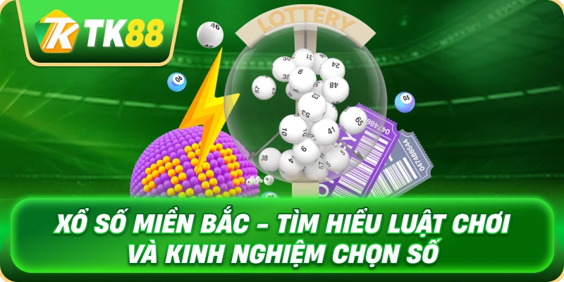 xo_so_mien_bac_tim_hieu_luat_choi_va_kinh_nghiem_chon_so_1x